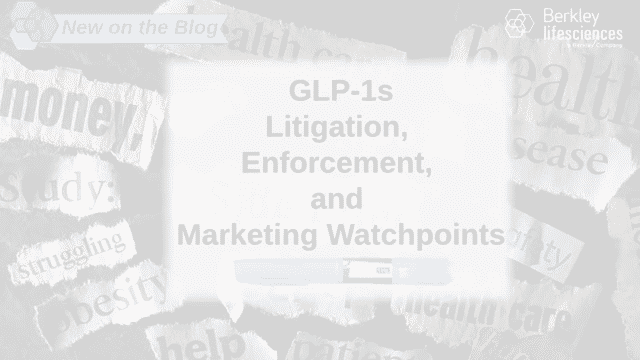 GLP-1s: Litigation, Enforcement, and Marketing Watchpoints